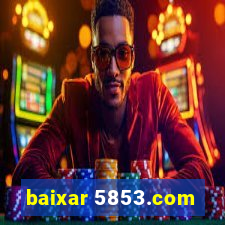 baixar 5853.com